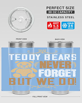 Teddy Bears never forget, but we do! 29#- Bears- Tumbler