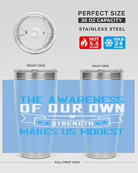 The awareness of our own strength makes us modest Style 27#- self awareness- Tumbler