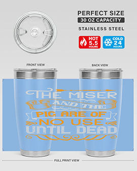 The miser and the pig are of no use until dead Style 23#- pig- Tumbler