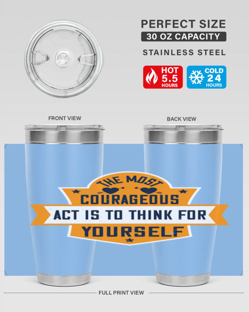 The most courageous act is to think for yourself Style 29#- womens day- Tumbler