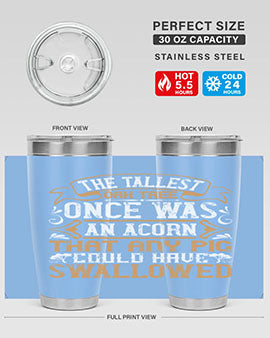 The tallest oak tree once was an acorn that any pig could have swallowed Style 19#- pig- Tumbler