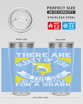 There are plenty of fish in the sea so dont settle for a shark Style 16#- shark  fish- Tumbler