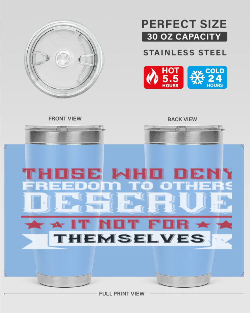 Those who deny freedom to others deserve it not for themselves Style 194#- Fourt Of July- Tumbler