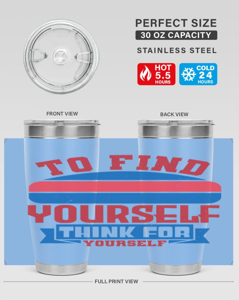 To find yourself think for yourself Style 47#- Fourt Of July- Tumbler