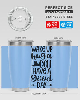 Wake Up Hug A Cat Style 108#- cat- Tumbler