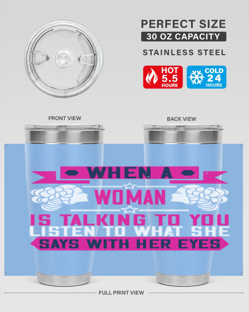 When a woman is talking to you listen to what she says with her eyes Style 21#- womens day- Tumbler