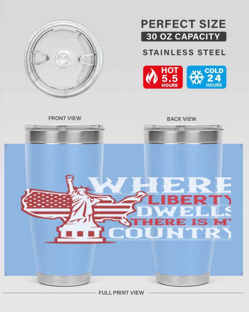 Where liberty dwells there is my country Style 199#- Fourt Of July- Tumbler
