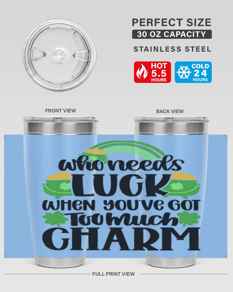 Who Needs Lucy Whem Youve Got Too Much Charm Style 13#- St Patricks Day- Tumbler