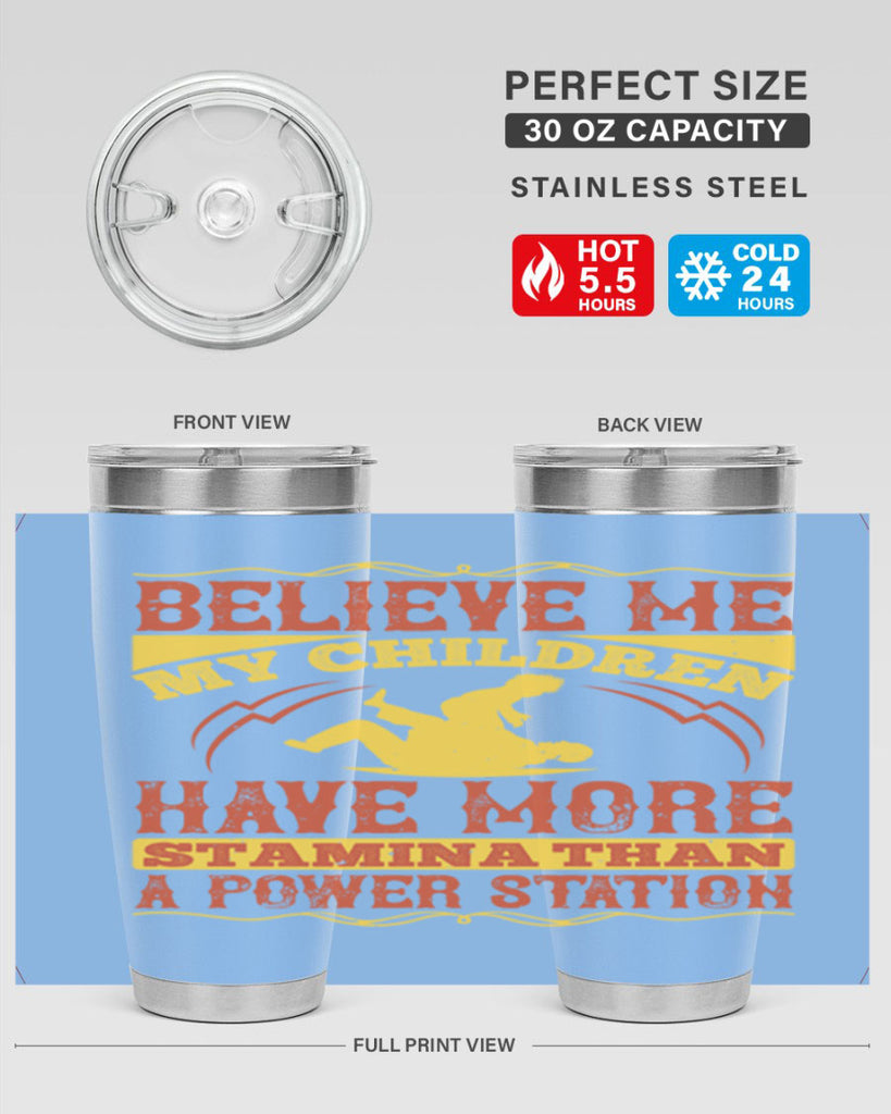 believe me my children have more stamina than a power station 3#- Parents Day- Tumbler