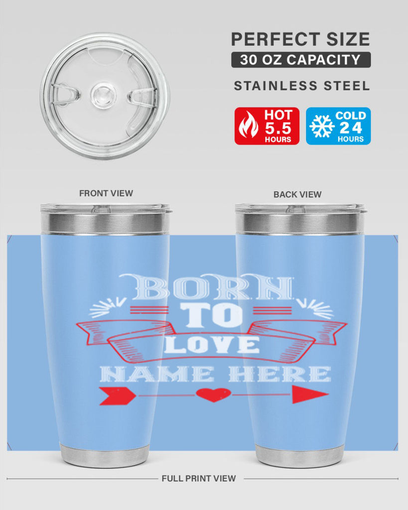 born to love name here 65#- valentines day- Tumbler