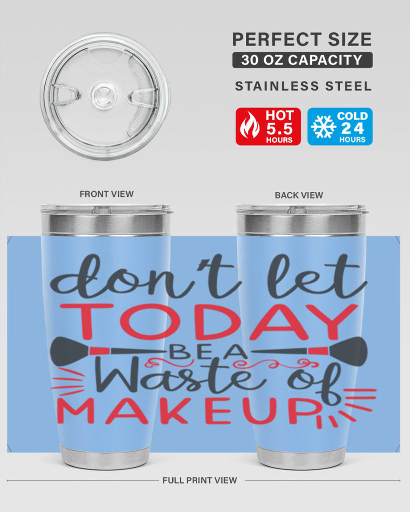 don’t let today be a waste of makeup Style 158#- make up- Tumbler