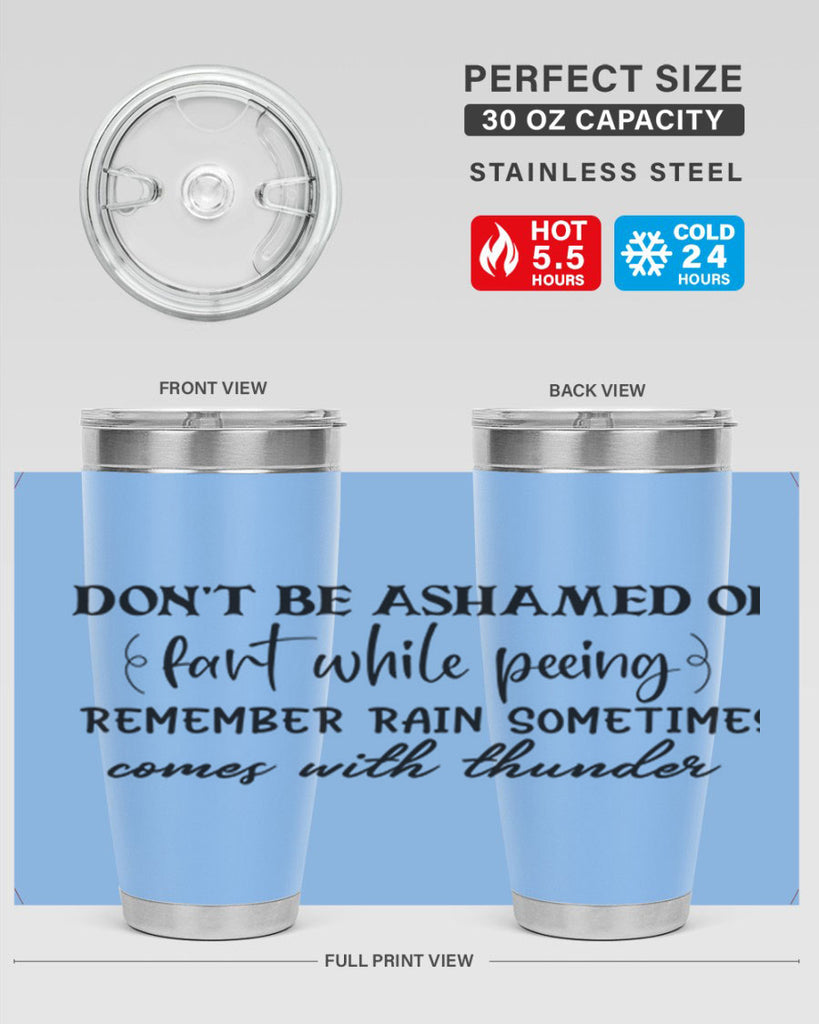 dont be ashamed of fart while peeing remember rain sometimes comes with thunder 84#- bathroom- Tumbler