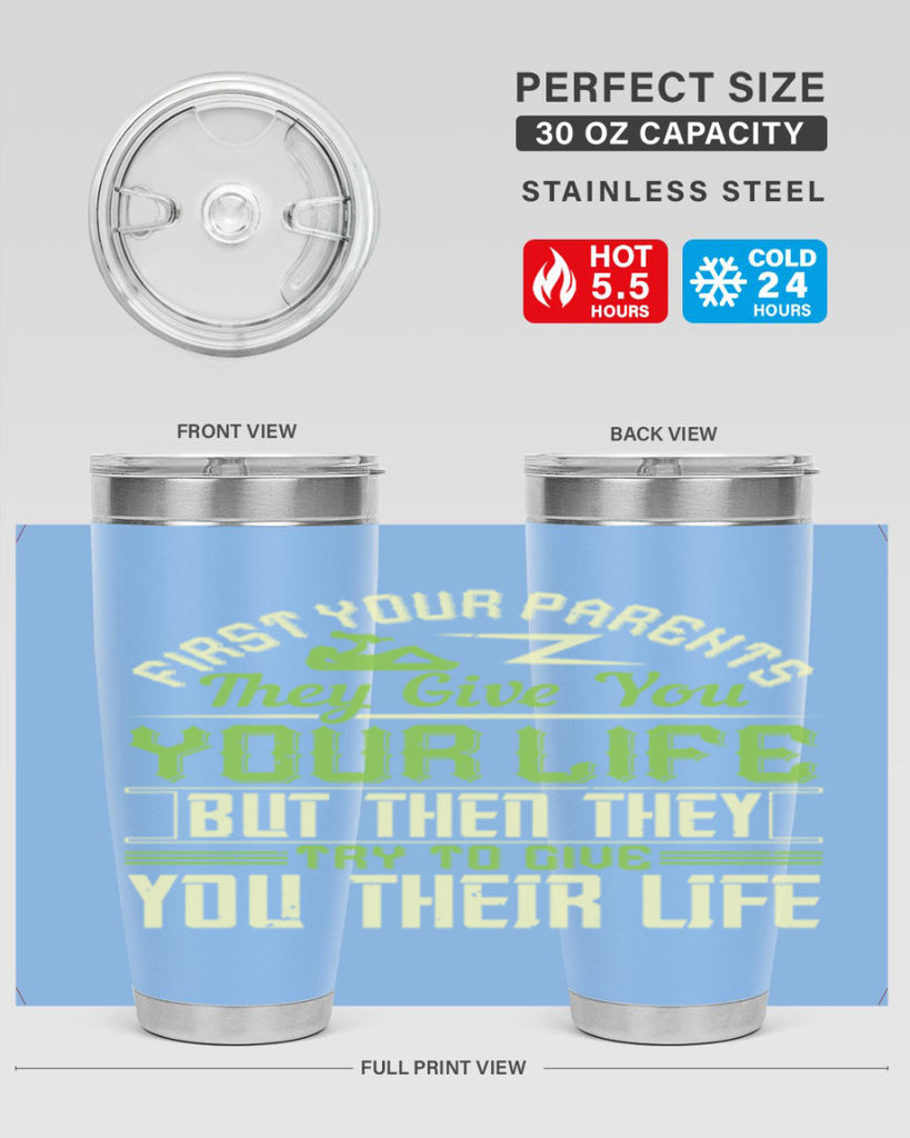 first your parents they give you your life but then they try to give you their life 48#- Parents Day- Tumbler