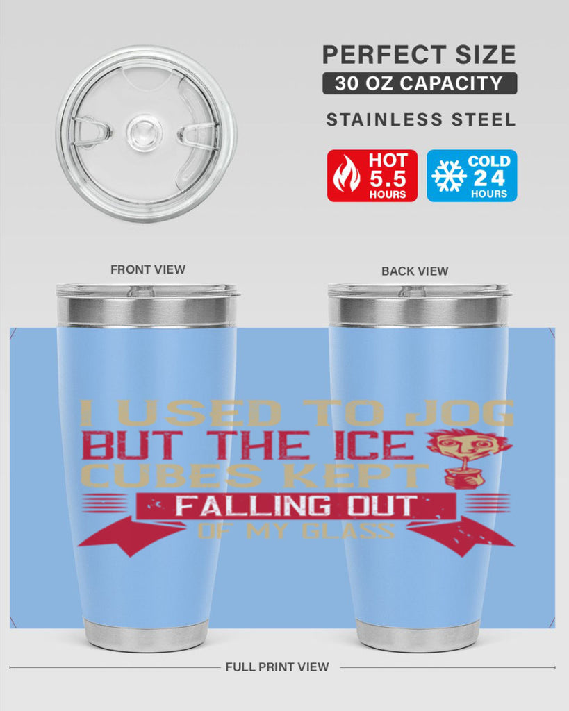 i used to jog but the ice cubes kept falling out of my glass 42#- drinking- Tumbler