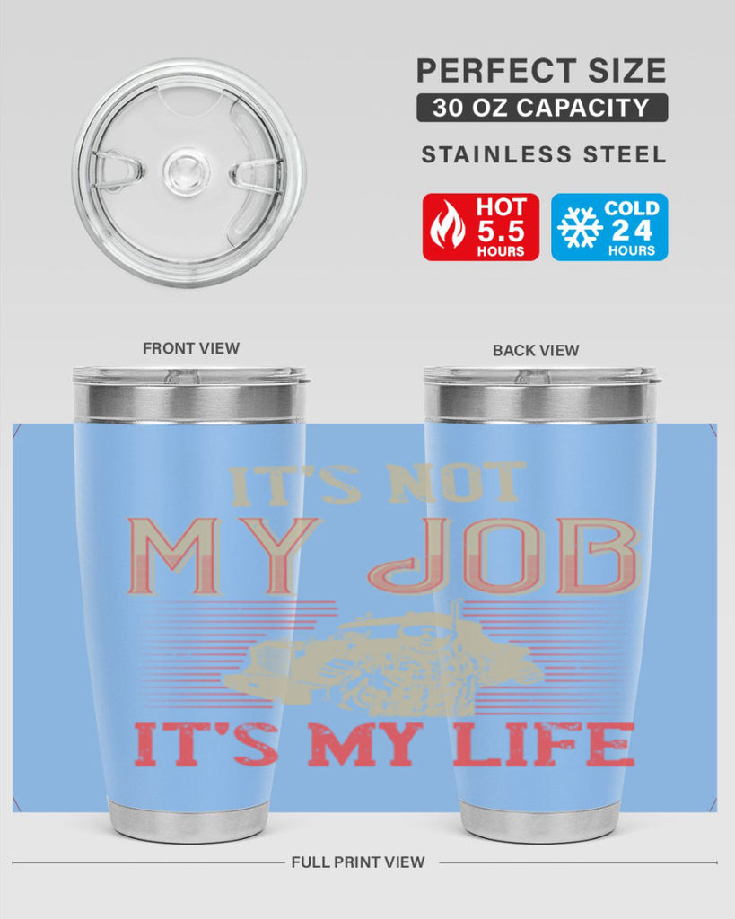 its not my job its my life Style 37#- truck driver- tumbler