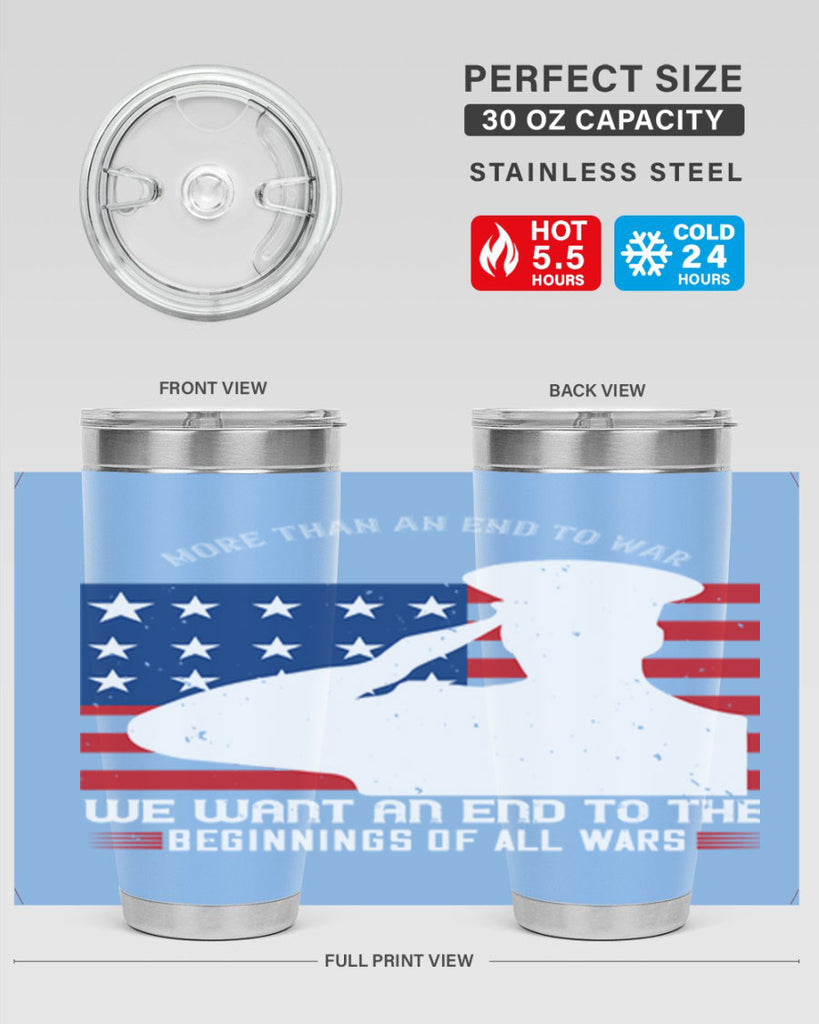 more than an end to war we want an end to the beginnings of all wars 98#- Veterns Day- Tumbler