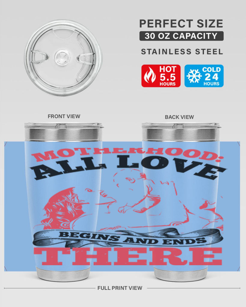 motherhood all love begins and ends there 44#- mothers day- Tumbler