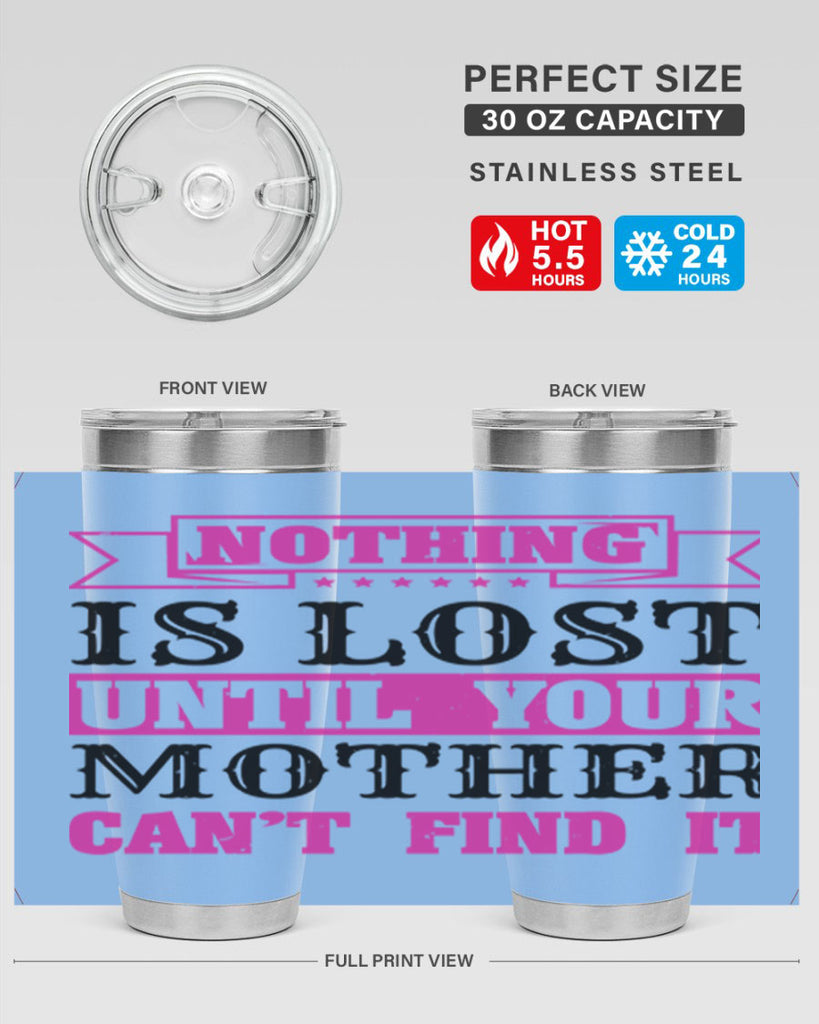 nothing is lost until your mother cant find it 32#- mothers day- Tumbler