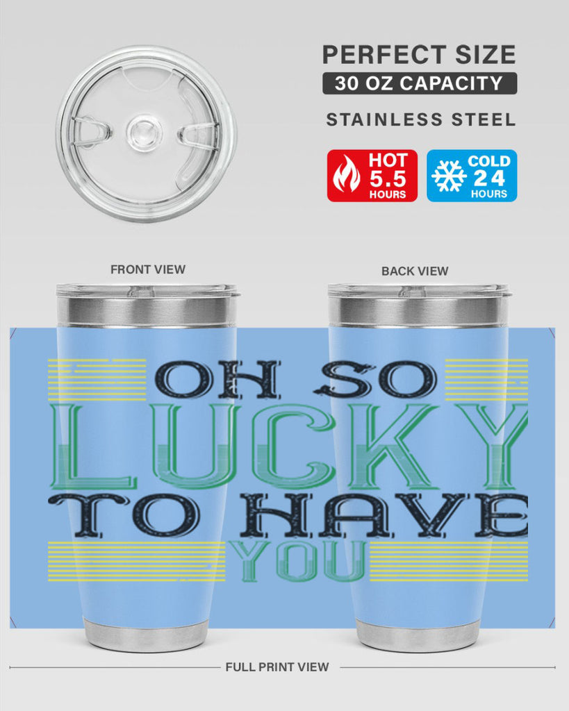 oh so lucky to have you Style 108#- St Patricks Day- Tumbler