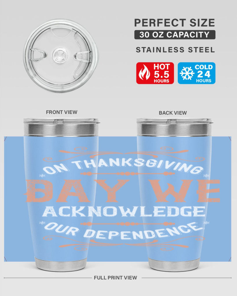 on thanksgiving day we acknowledge our dependence 20#- thanksgiving- Tumbler