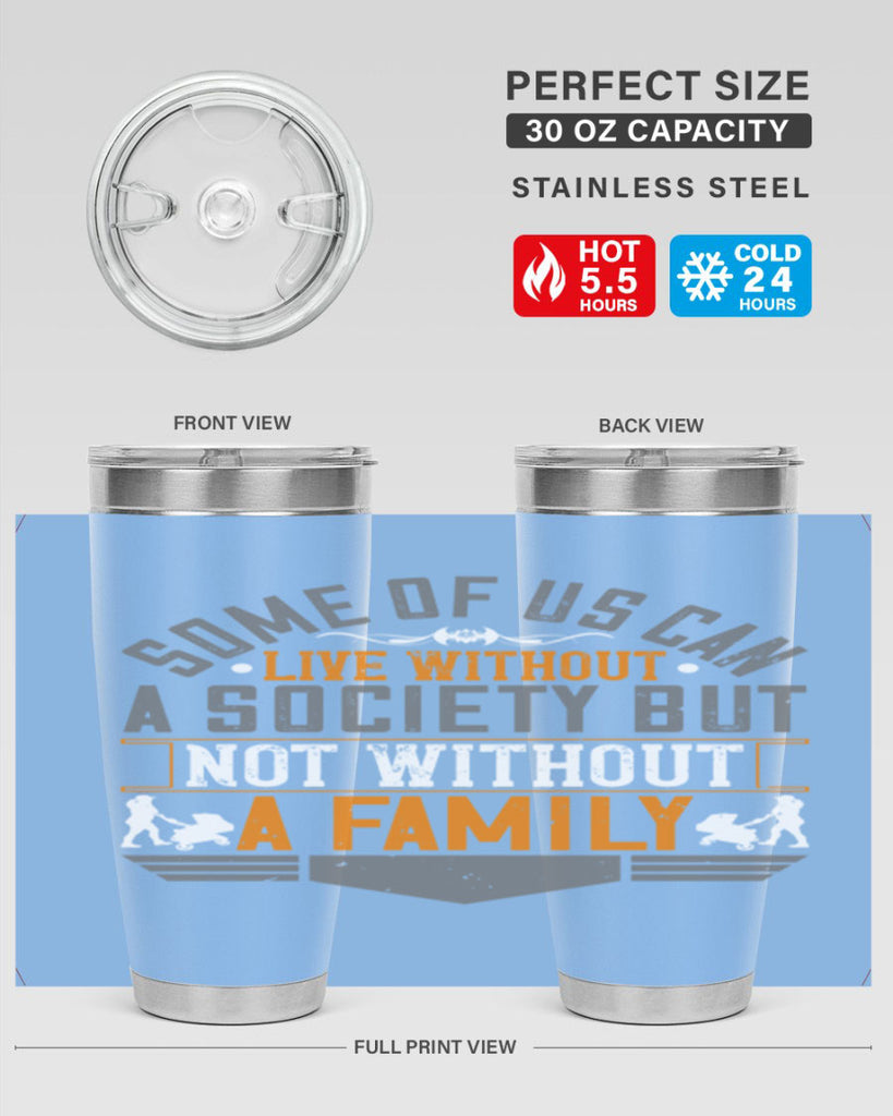 some of us can live without a society but not without a family 22#- Parents Day- Tumbler