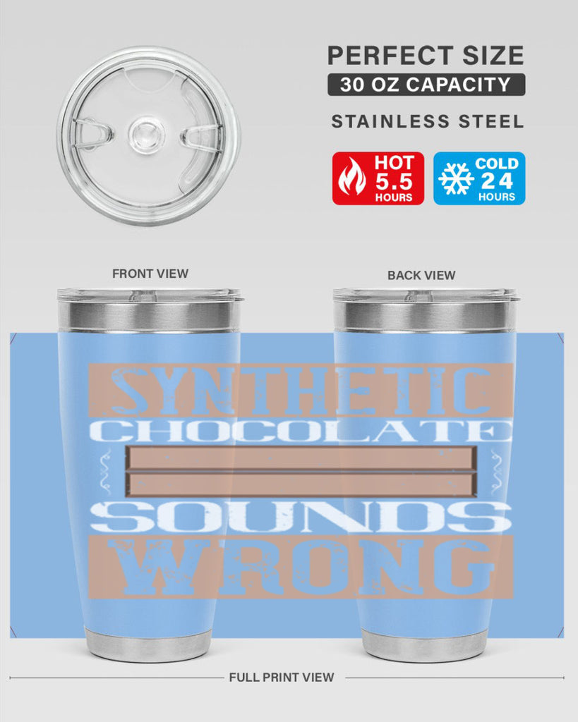 synthetic chocolate sounds wrong 19#- chocolate- Tumbler