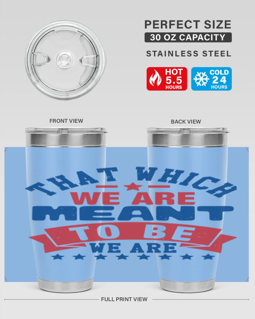 that which we are meant to be Style 39#- Fourt Of July- Tumbler