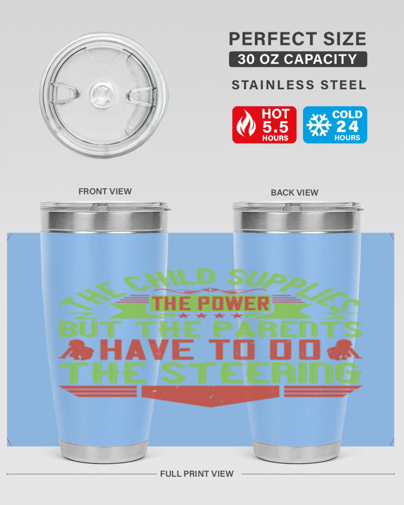 the child supplies the power but the parents have to do the steering 20#- Parents Day- Tumbler