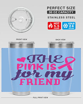the pink is for my friend Style 2#- breast cancer- Tumbler