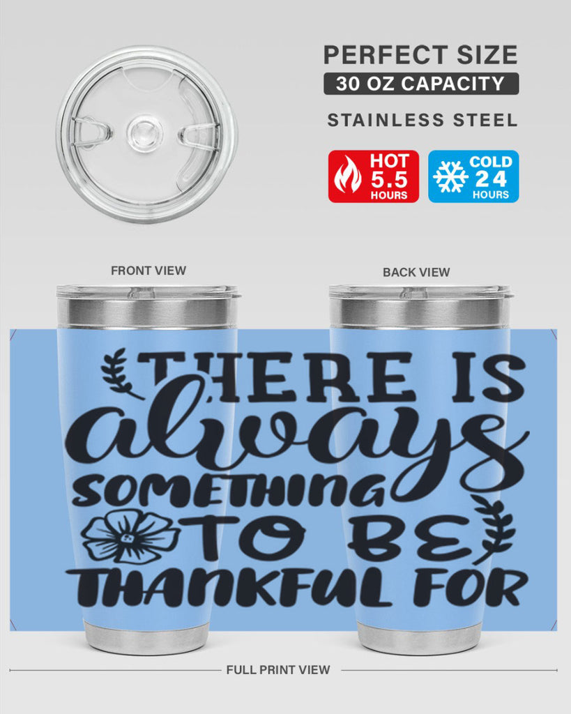 there is always something to be thankful for 51#- thanksgiving- Tumbler