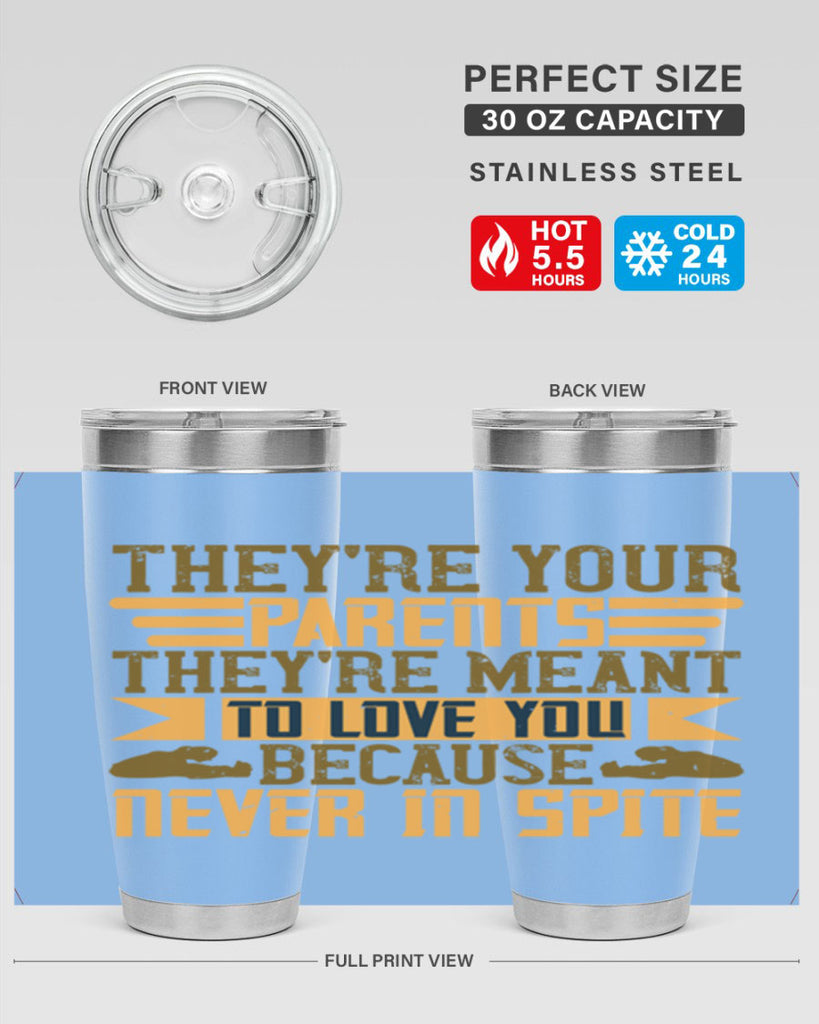 they’re your parents they’re meant to love you because never in spite 13#- Parents Day- Tumbler