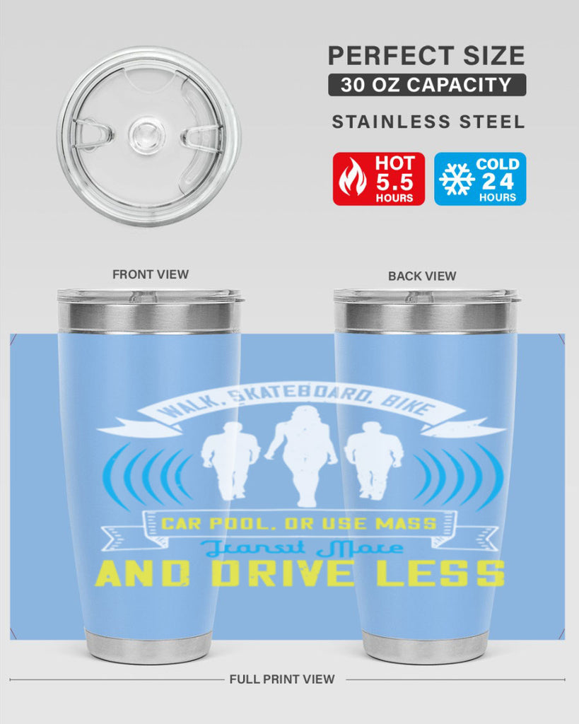 walk skateboard bike car pool or use mass transit more and drive less 15#- walking- Tumbler