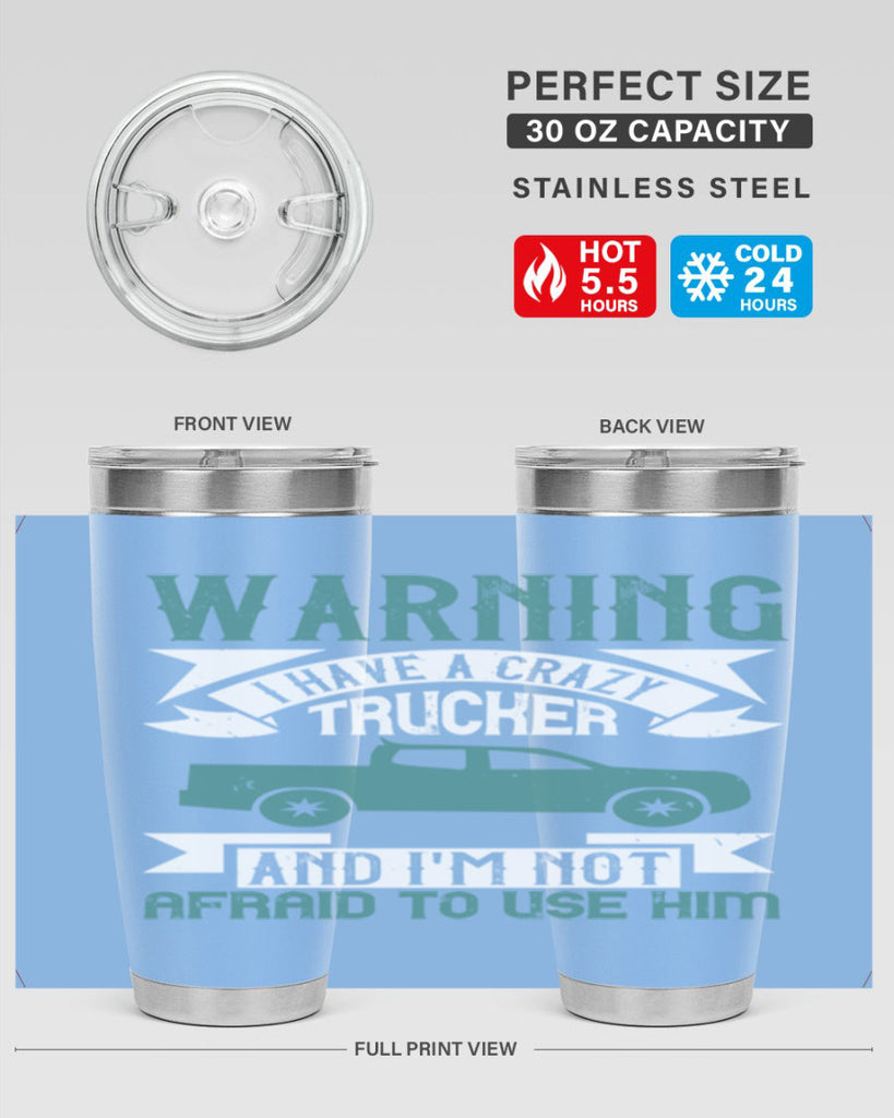 warning i have a crazy trucker and im not afraid to use him Style 9#- truck driver- tumbler