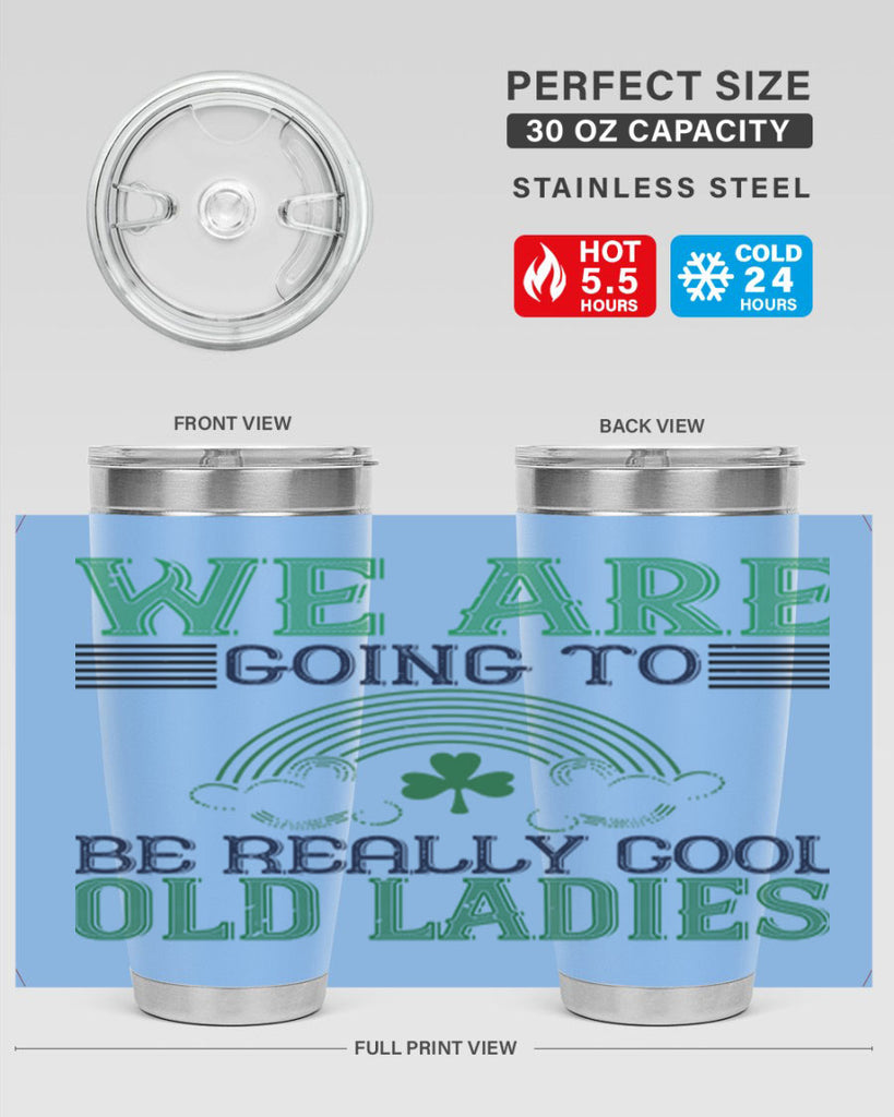 we are going to be really cool old ladies Style 7#- St Patricks Day- Tumbler