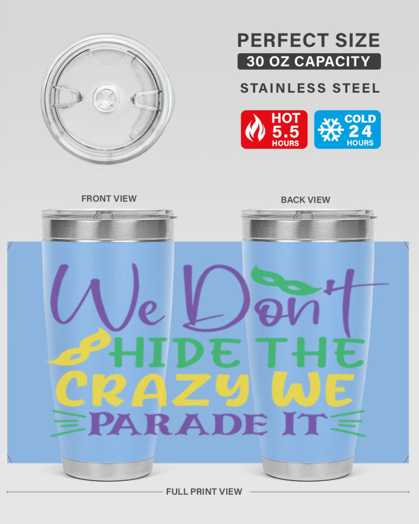 we dont hide the crazy we parade it 72#- mardi gras- Tumbler