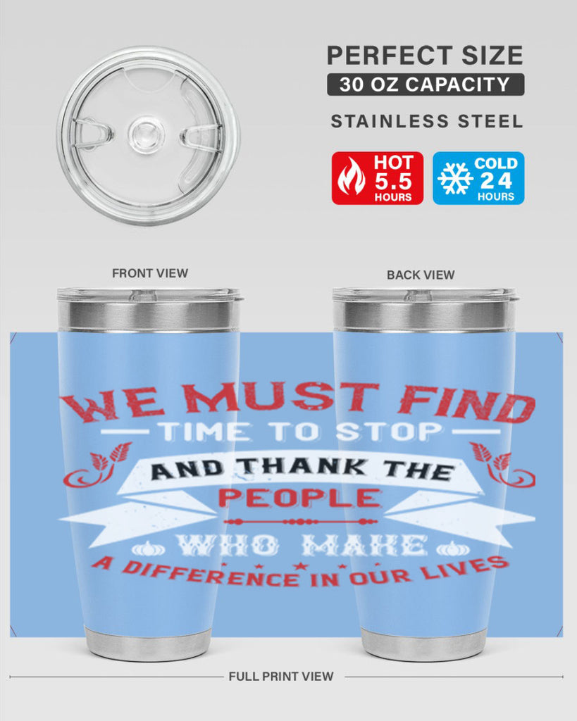 we must find time to stop and thank the people who make a difference in our lives 1#- thanksgiving- Tumbler