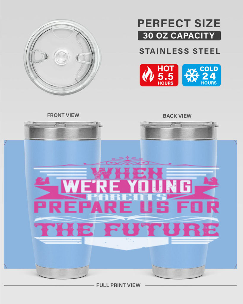 when we’re young parents prepare us for the future 8#- Parents Day- Tumbler