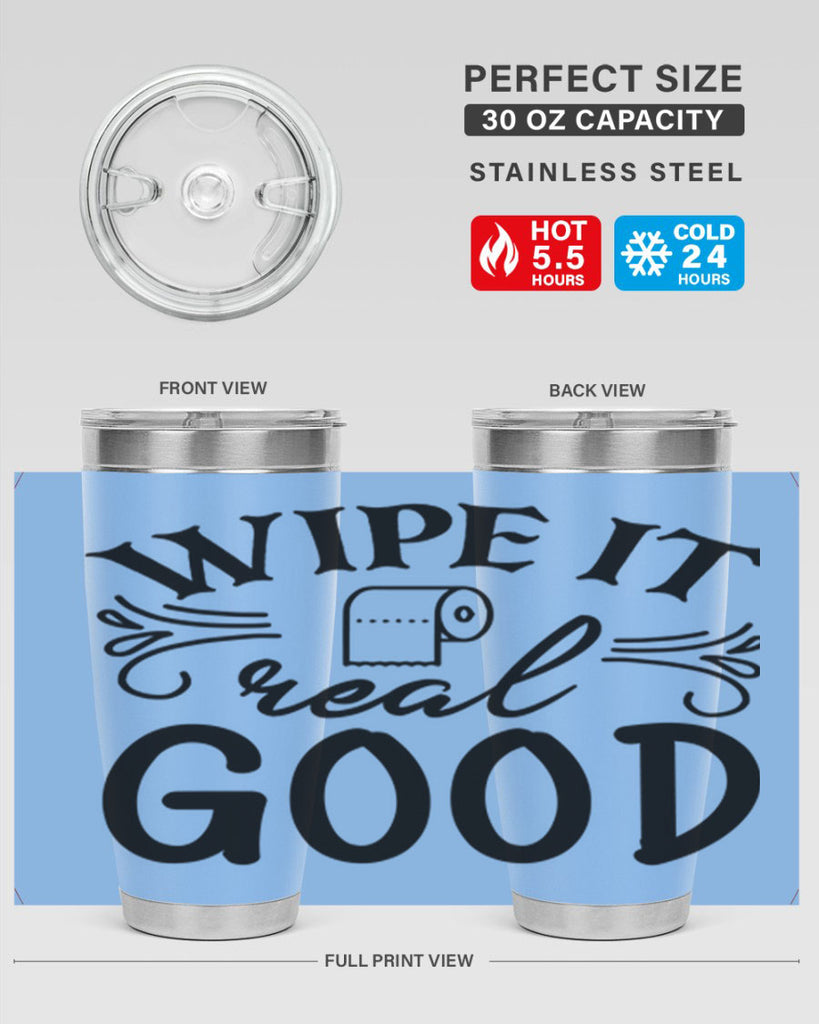 wipe it real good 50#- bathroom- Tumbler