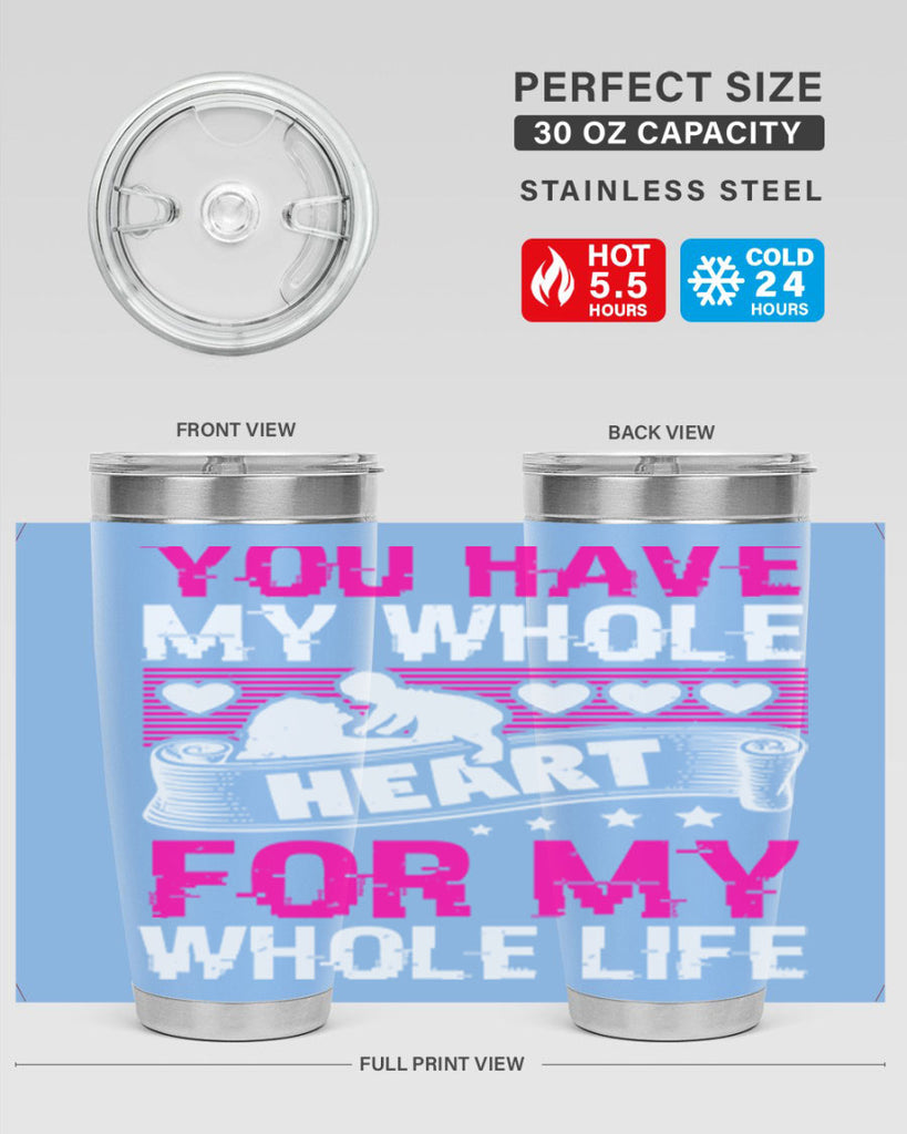 you have my whole heart for my whole life 10#- mothers day- Tumbler