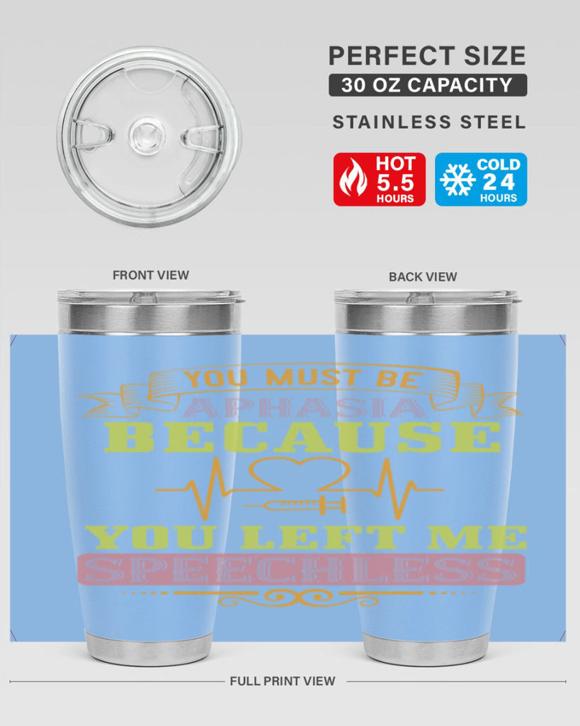 you must be aphasia because you left me speechless Style 7#- medical- tumbler