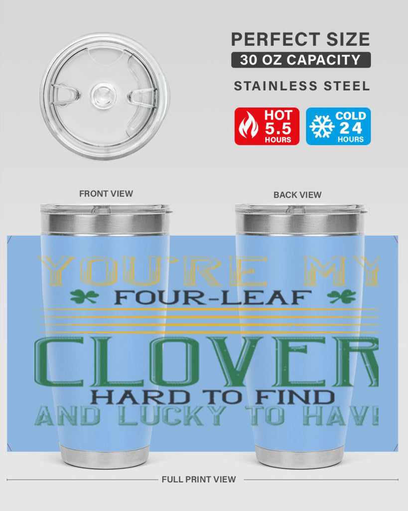 you’re my fourleaf clover hard to find and lucky to have Style 1#- St Patricks Day- Tumbler