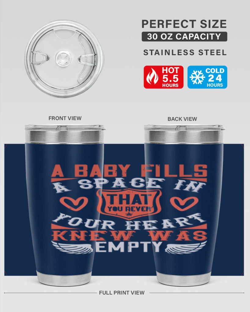 A baby fills a space in your heart that you never knew was empty Style 146#- baby- tumbler