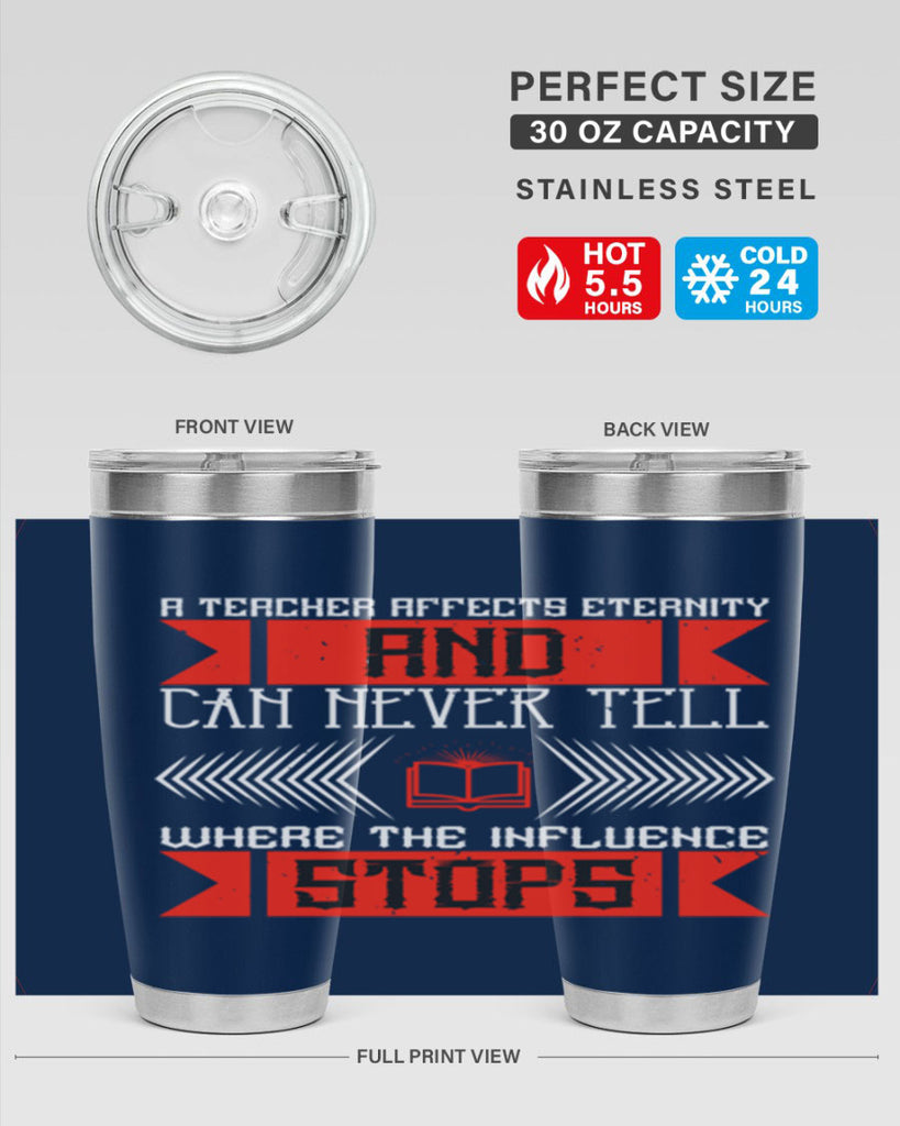 A teacher affects eternity and can never tell where the influence stops Style 110#- teacher- tumbler