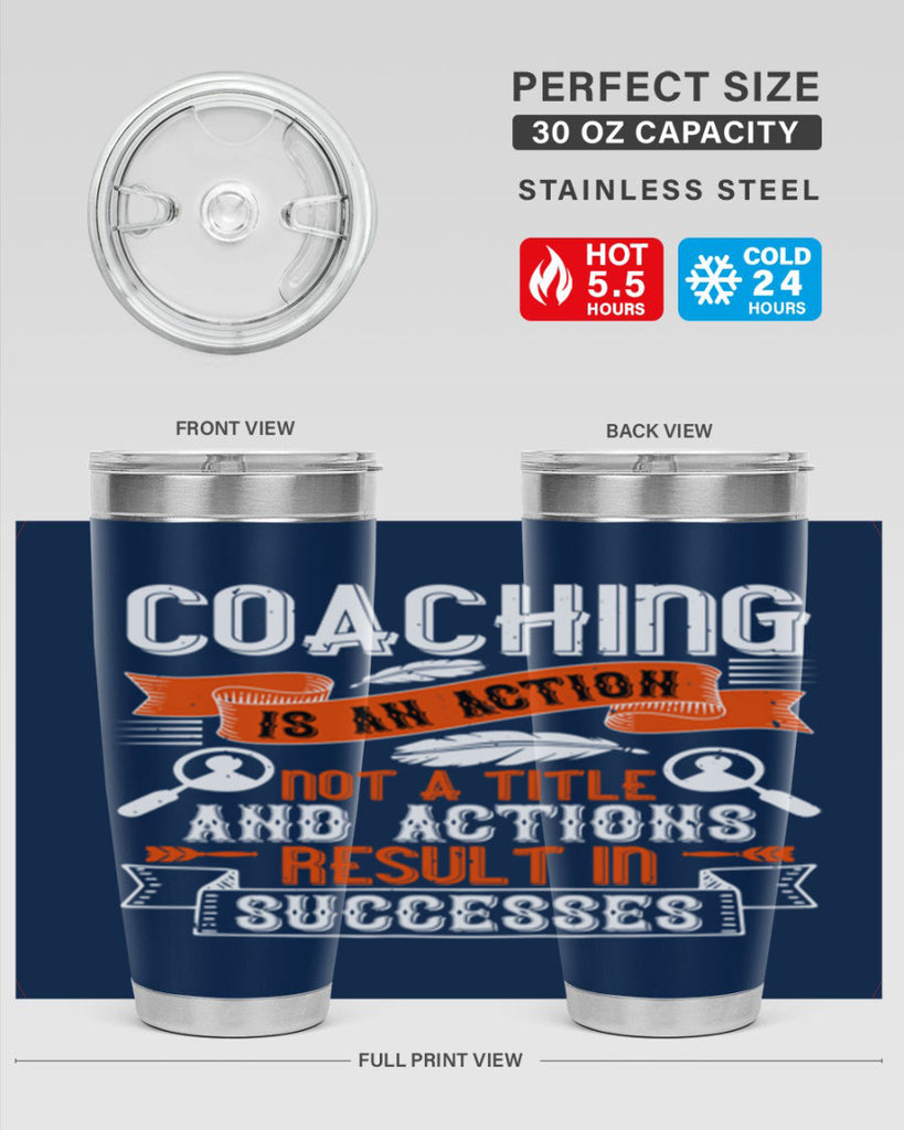 Coaching is an action not a title and actions result in successes Style 47#- coaching- tumbler