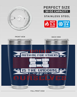 Doing nothing for others is the undoing of ourselves Style 26#- volunteer- Tumbler