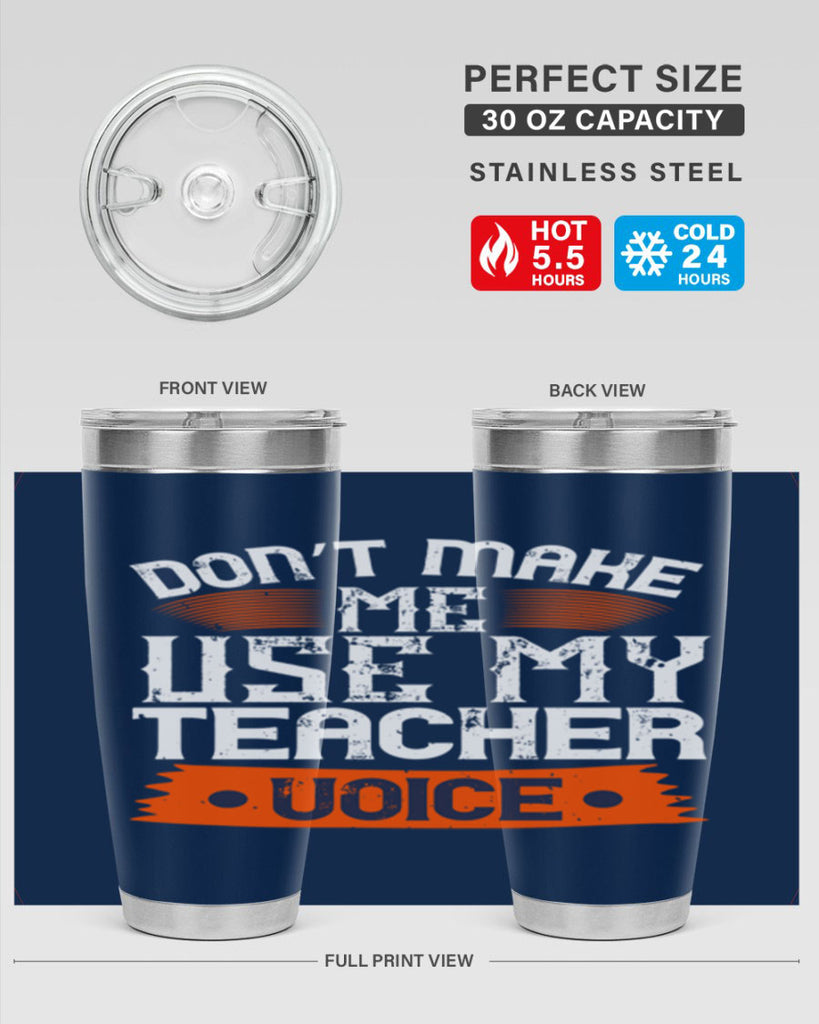 Don’t make me use my teacher voice Style 107#- teacher- tumbler