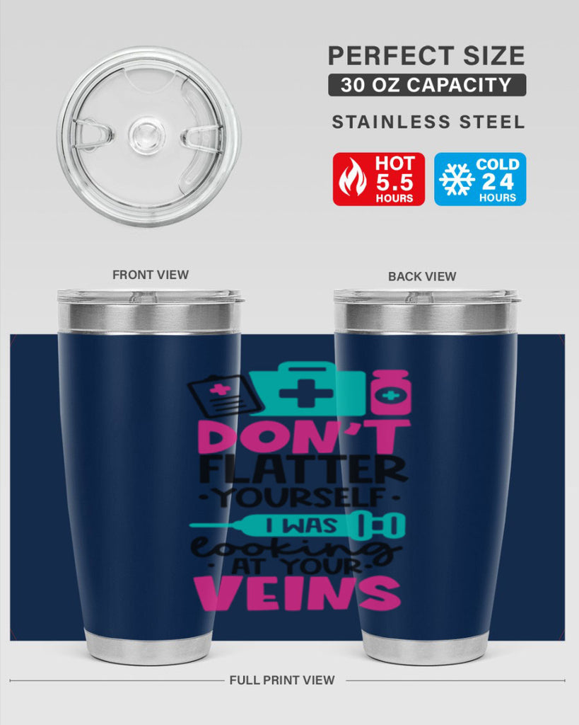 Dont Flatter Yourself I Was Looking At Your Veins Style Style 200#- nurse- tumbler