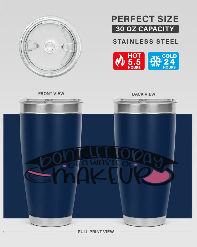Dont Let Today Be A Waste Of Makeup Style 106#- make up- Tumbler