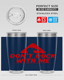 Dont duck with me Style 3#- duck- Tumbler