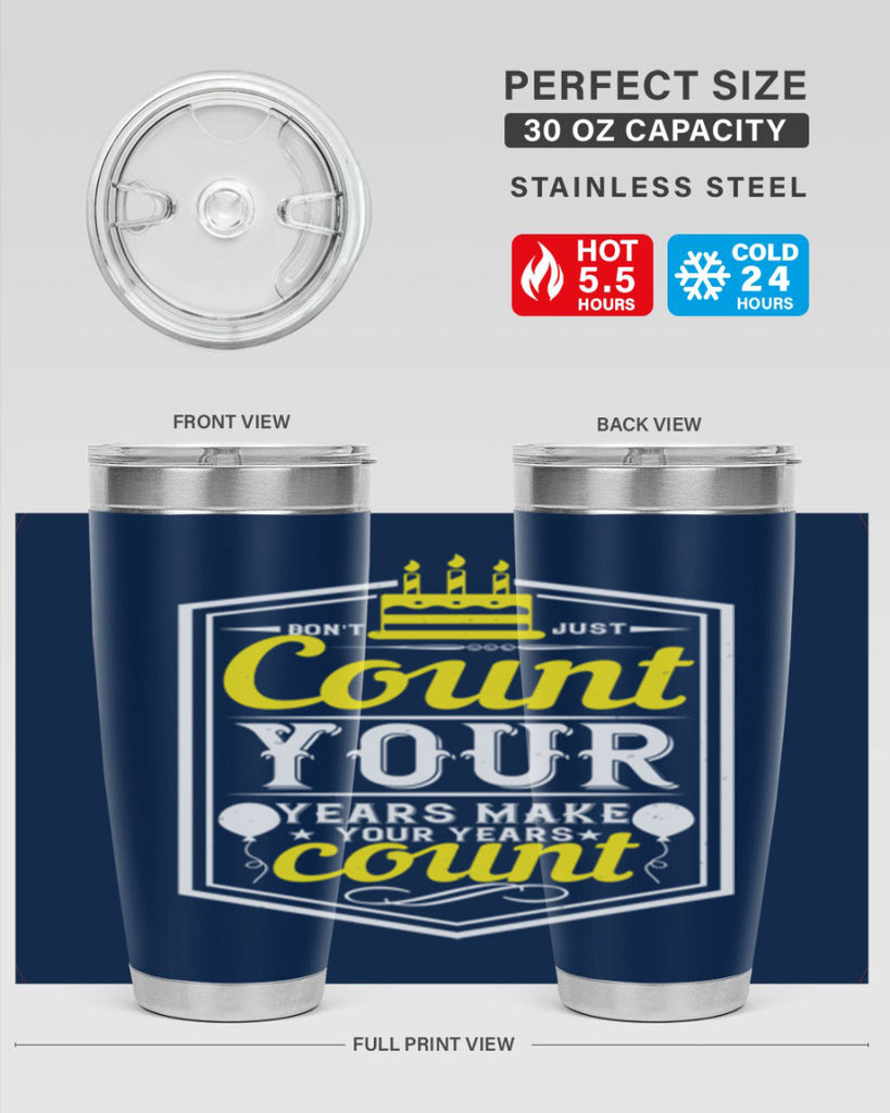 Dont just count your years make your years count Style 90#- birthday- tumbler